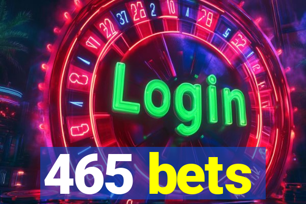 465 bets